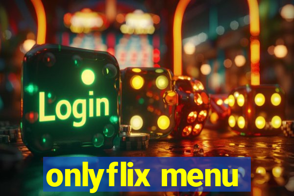 onlyflix menu